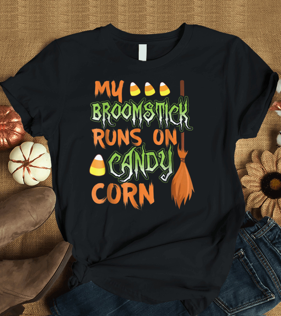 My Broomstick Runs On Candy Corn Halloween Broom And Candy Corn T-Shirt