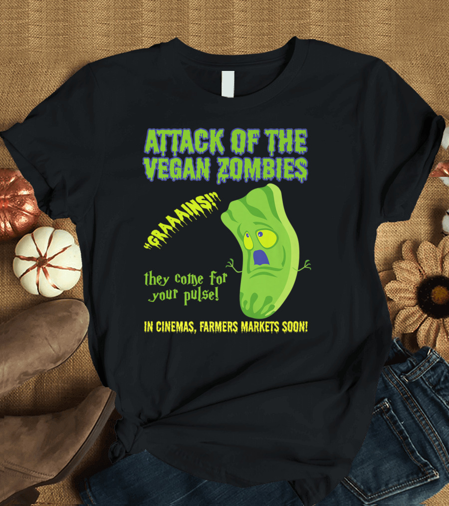 Attack of the Vegan Zombies Graaains They Come for Your Pulse In Cinemas Farmers Markets Soon T-Shirt