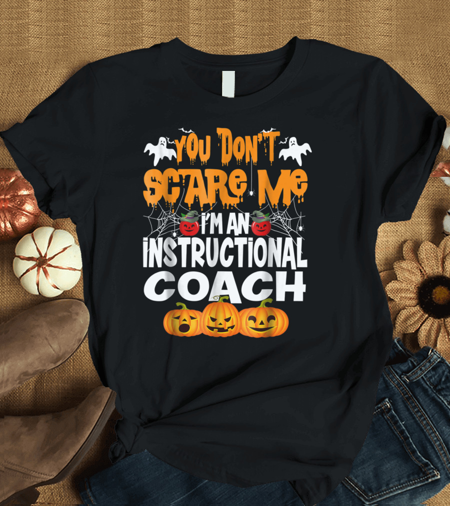 Halloween You Don't Scare Me I'm an Instructional Coach with Ghosts and Pumpkins T-Shirt
