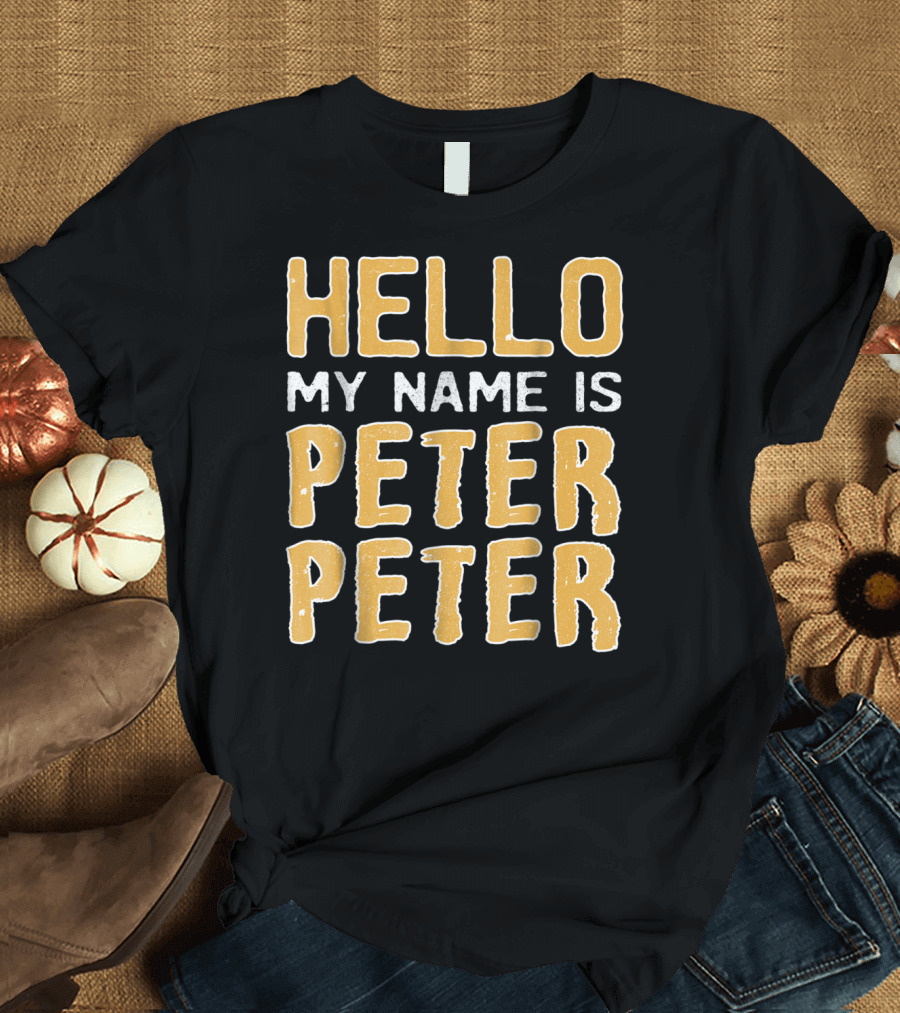 Hello My Name Is Peter Peter T-Shirt