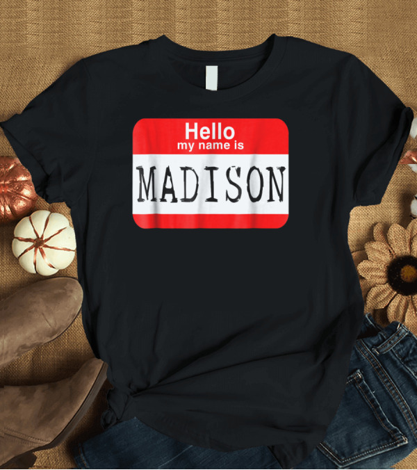 T-Shirt: Hello My Name Is Madison Halloween Horror Name Tag T-Shirt Hello My Name Is Madison Halloween Horror Name Tag T-Shirt