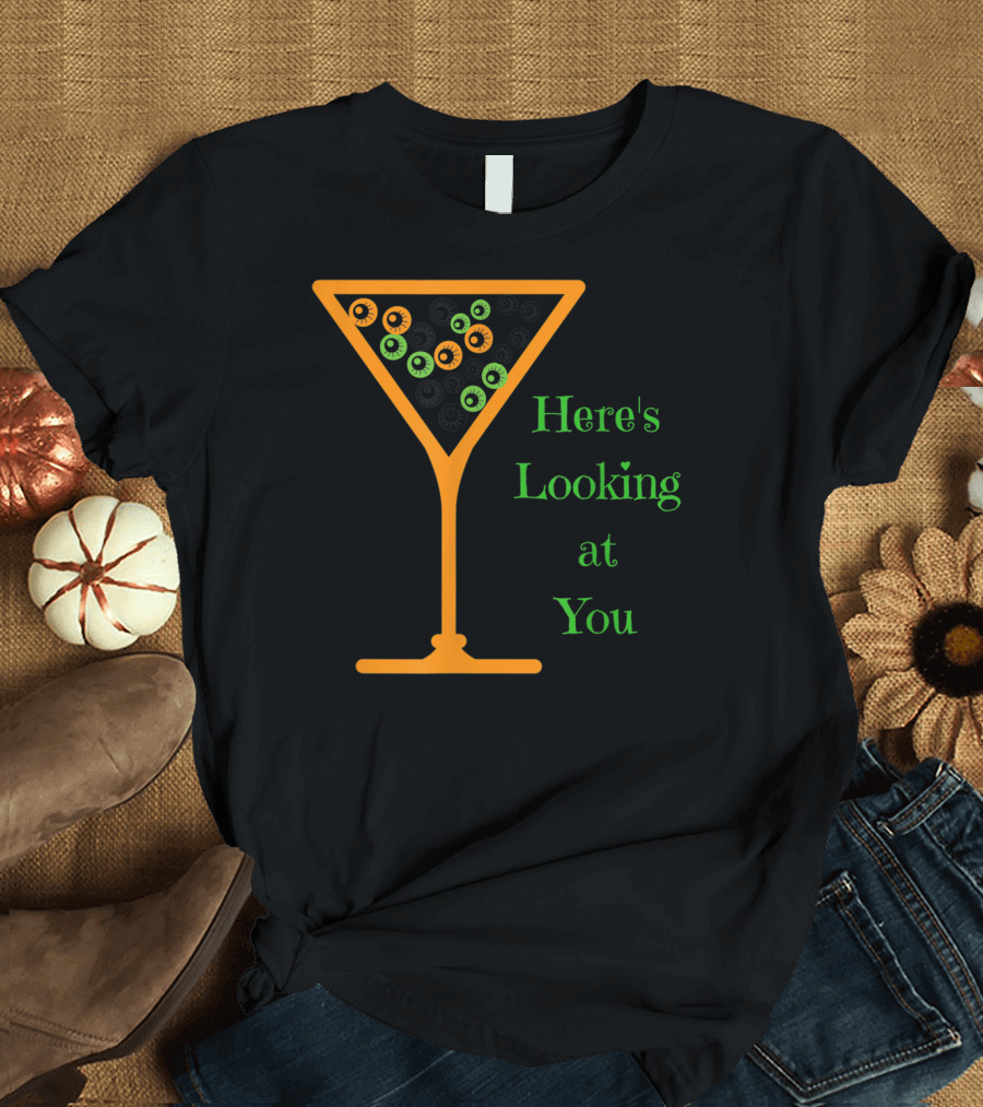 Here's Looking At You Halloween Eyeballs In Cocktail Glass T-Shirt