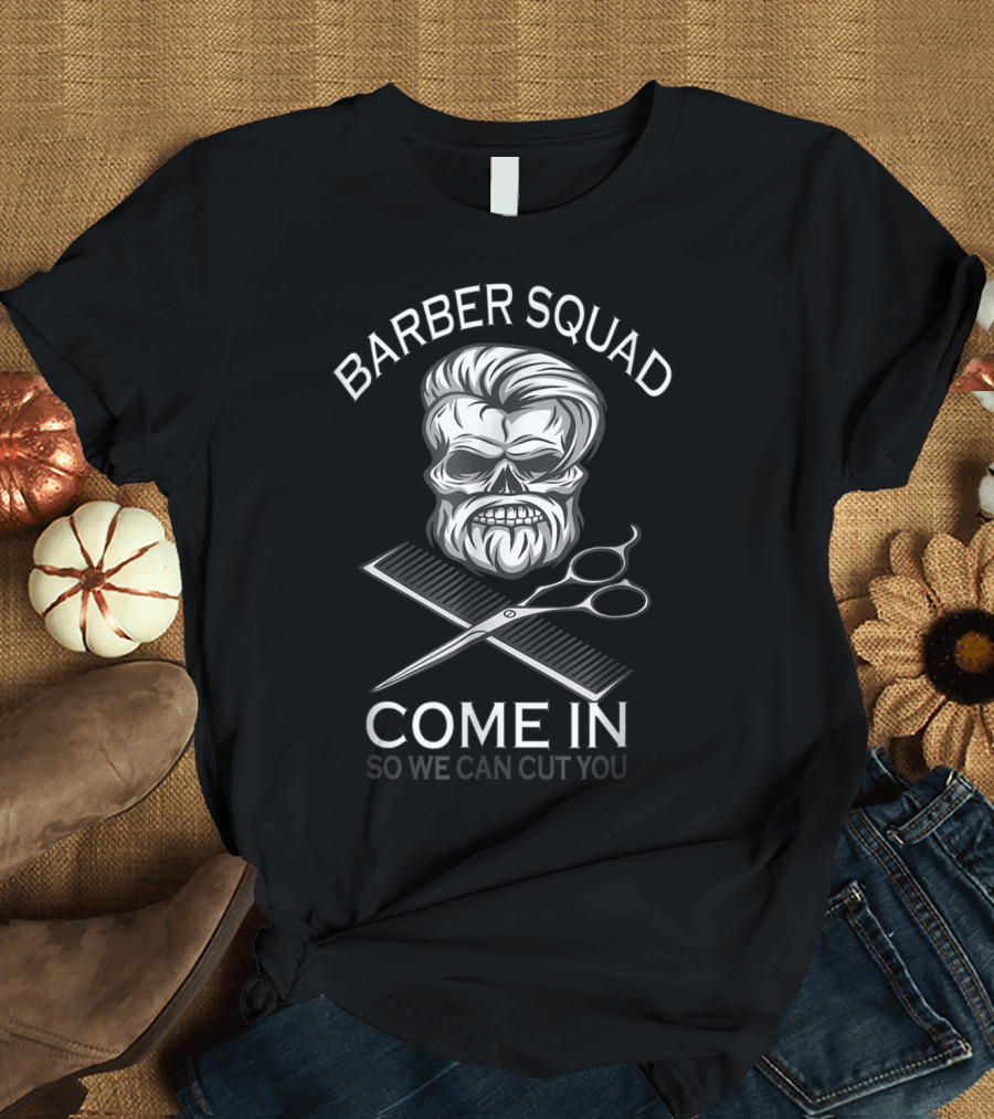Barber Squad Come In So We Can Cut You Halloween Funny T-Shirt