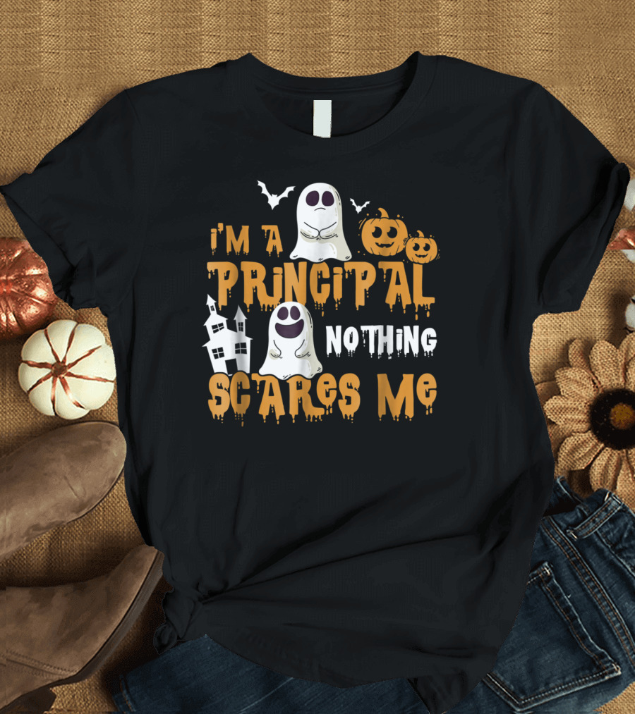 I'm A Principal Nothing Scares Me Ghosts Pumpkins Haunted House Halloween T-Shirt
