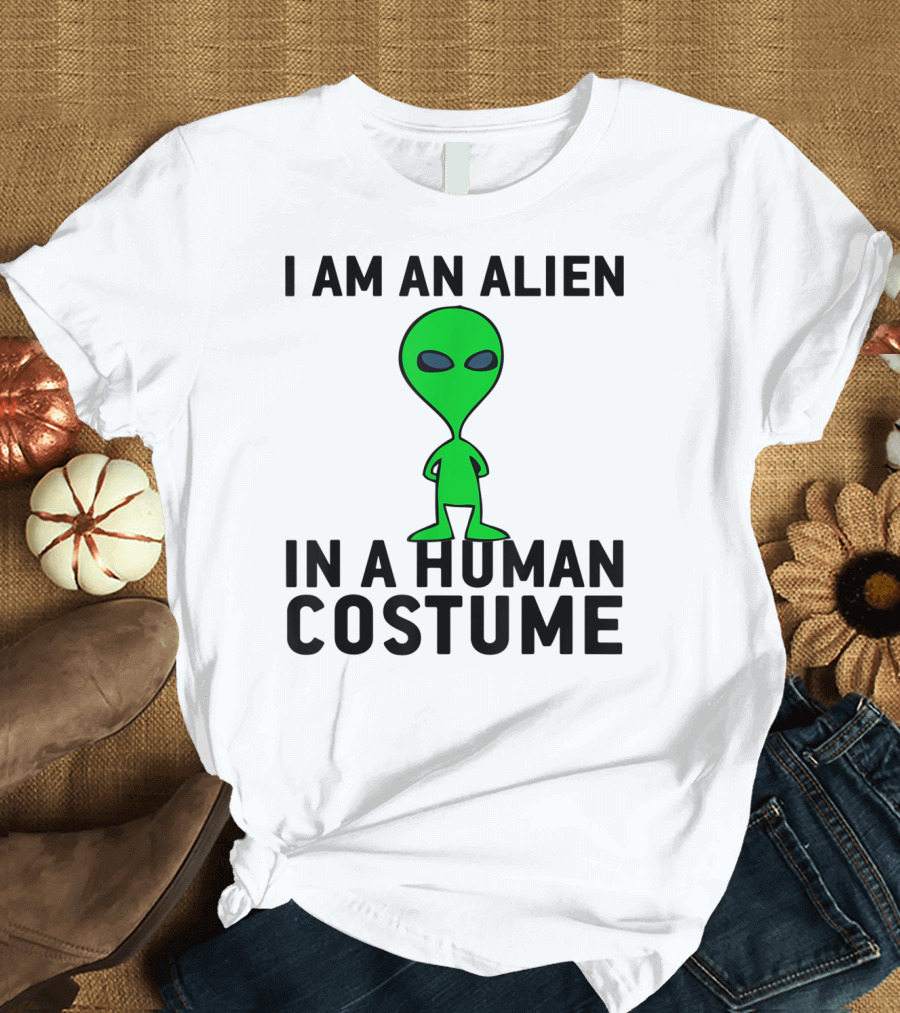 I Am An Alien In A Human Costume T-Shirt