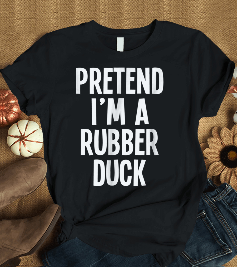 Lazy Halloween Costume Pretend I'm A Rubber Duck T-Shirt