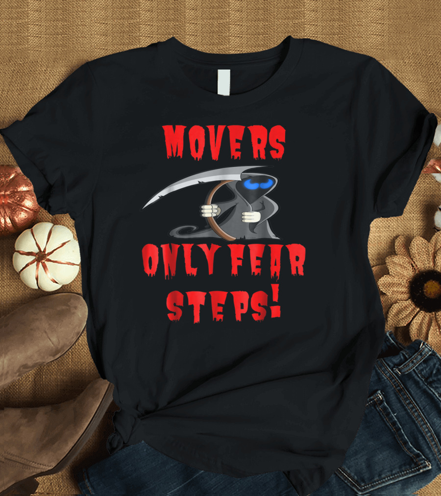 Movers Only Fear Steps Grim Reaper Halloween T-Shirt