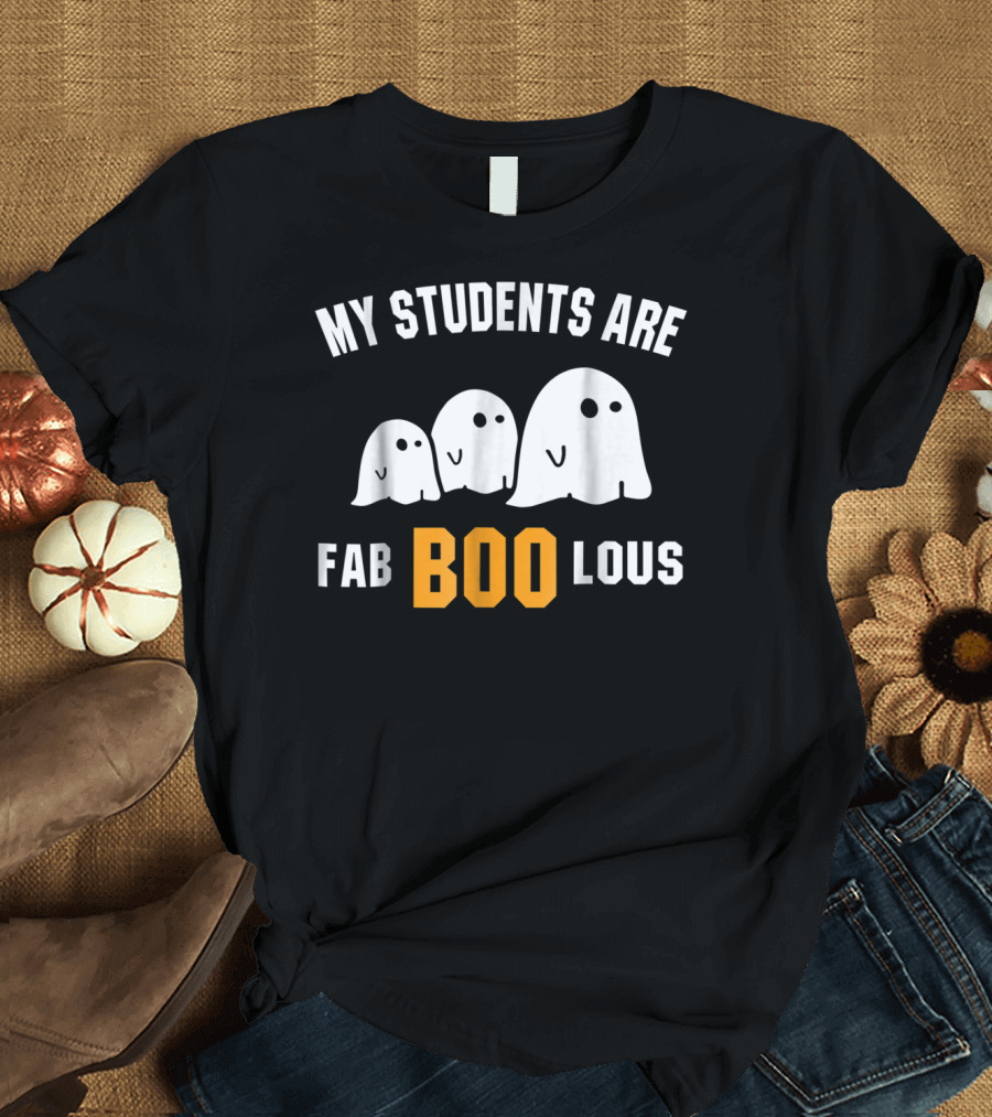 My Students Are Faboolous BOO Ghosts Halloween Joke T-Shirt