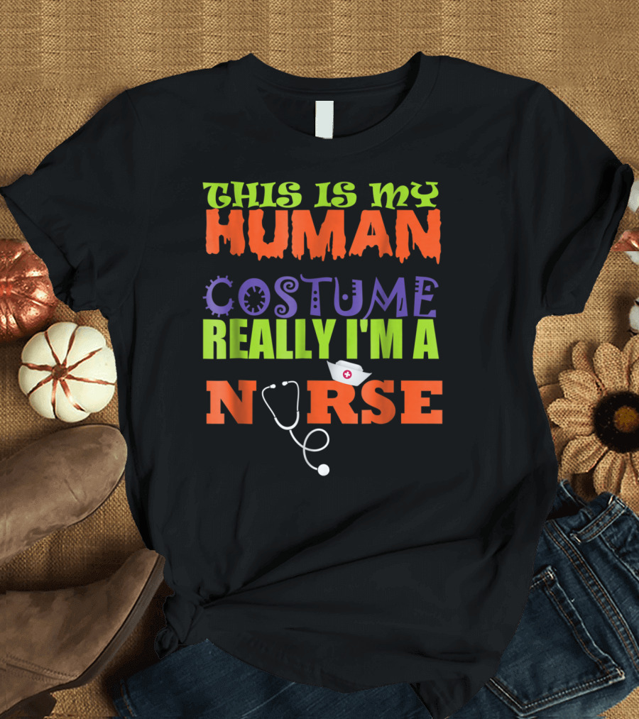 THIS IS MY HUMAN COSTUME REALLY I'M A NURSE T-Shirt