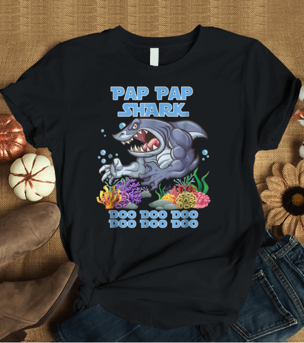 T-Shirt: PAP PAP SHARK DOO DOO DOO DOO DOO DOO T-Shirt PAP PAP SHARK DOO DOO DOO DOO DOO DOO T-Shirt