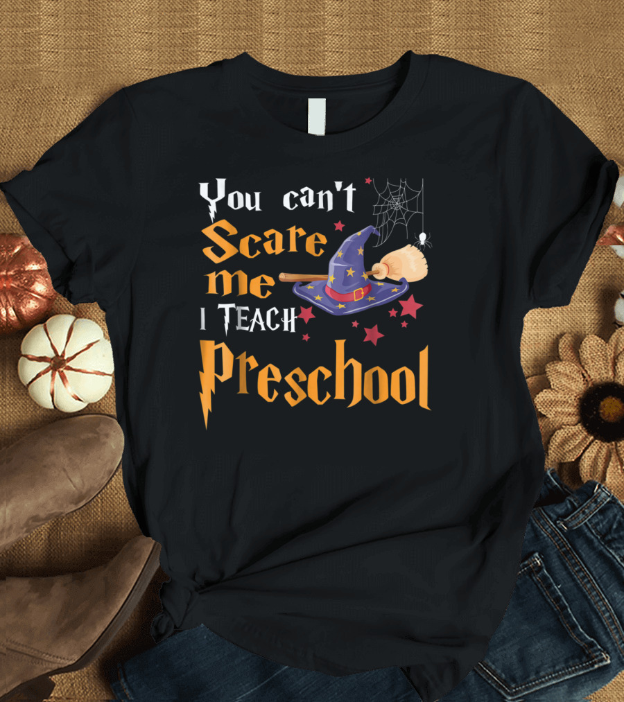 You Can't Scare Me I Teach Preschool Halloween Wizard Hat Broom Spider Web Stars T-Shirt