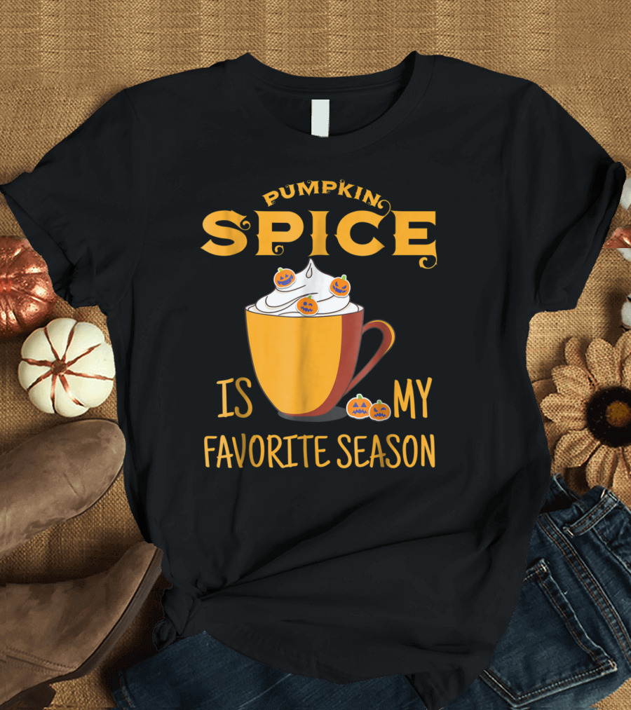 Pumpkin Spice Is My Favorite Season Halloween Latte Coffee T-Shirt