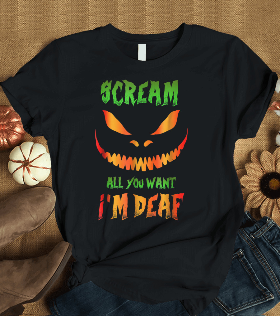 Scream All You Want I'm Deaf Halloween Pumpkin Face T-Shirt