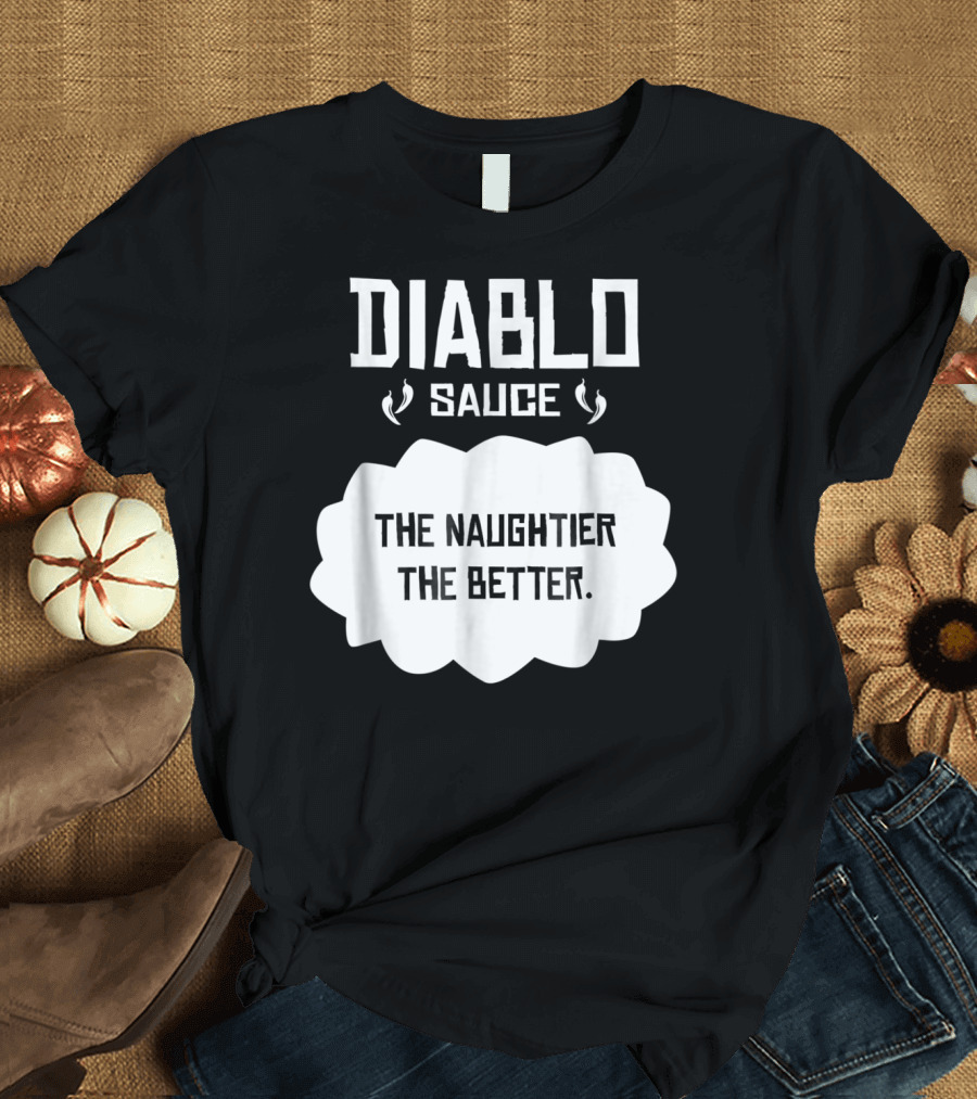 Diablo Sauce The Naughtier The Better Tacos Cinco De Mayo T-Shirt