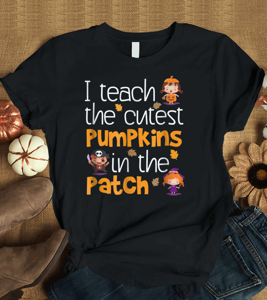 Teacher Halloween I Teach the Cutest Pumpkins in the Patch T-Shirt