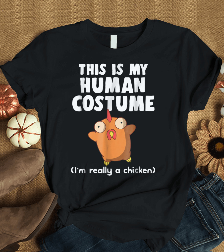 This Is My Human Costume I'm Really A Chicken Funny Chicken Halloween Humor T-Shirt