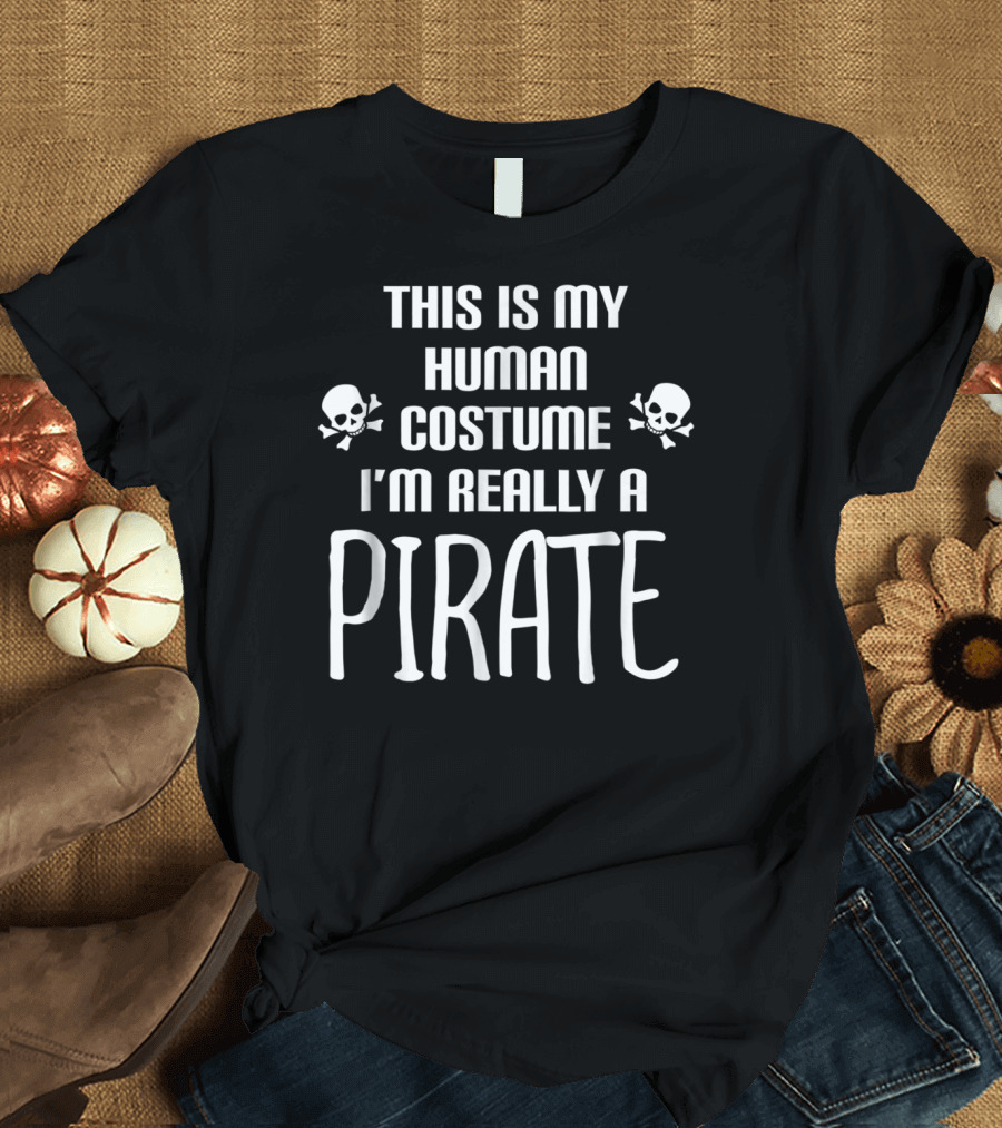 This Is My Human Costume I'm Really A Pirate Skulls T-Shirt