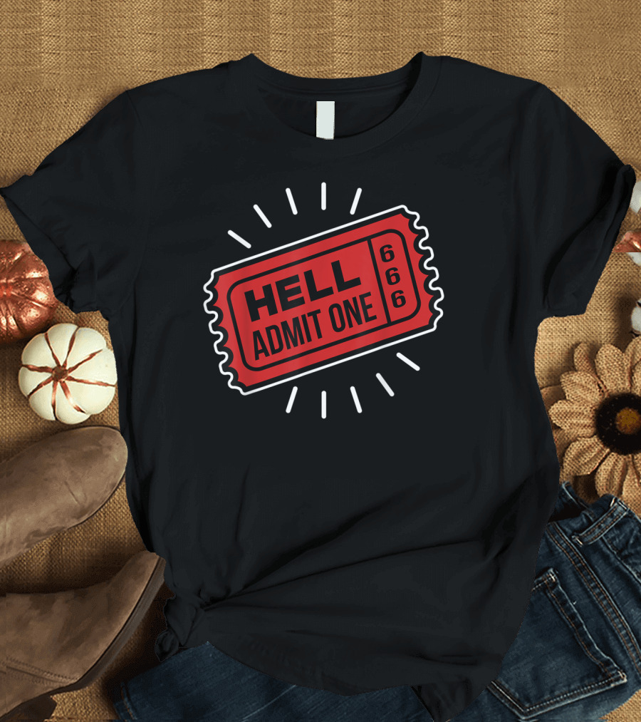 Ticket to Hell Admit One 666 Sarcasm T-Shirt