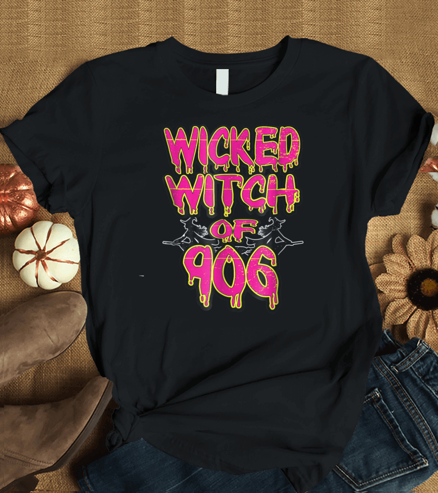 Wicked Witch of 906 Yooper Upper Peninsula T-Shirt