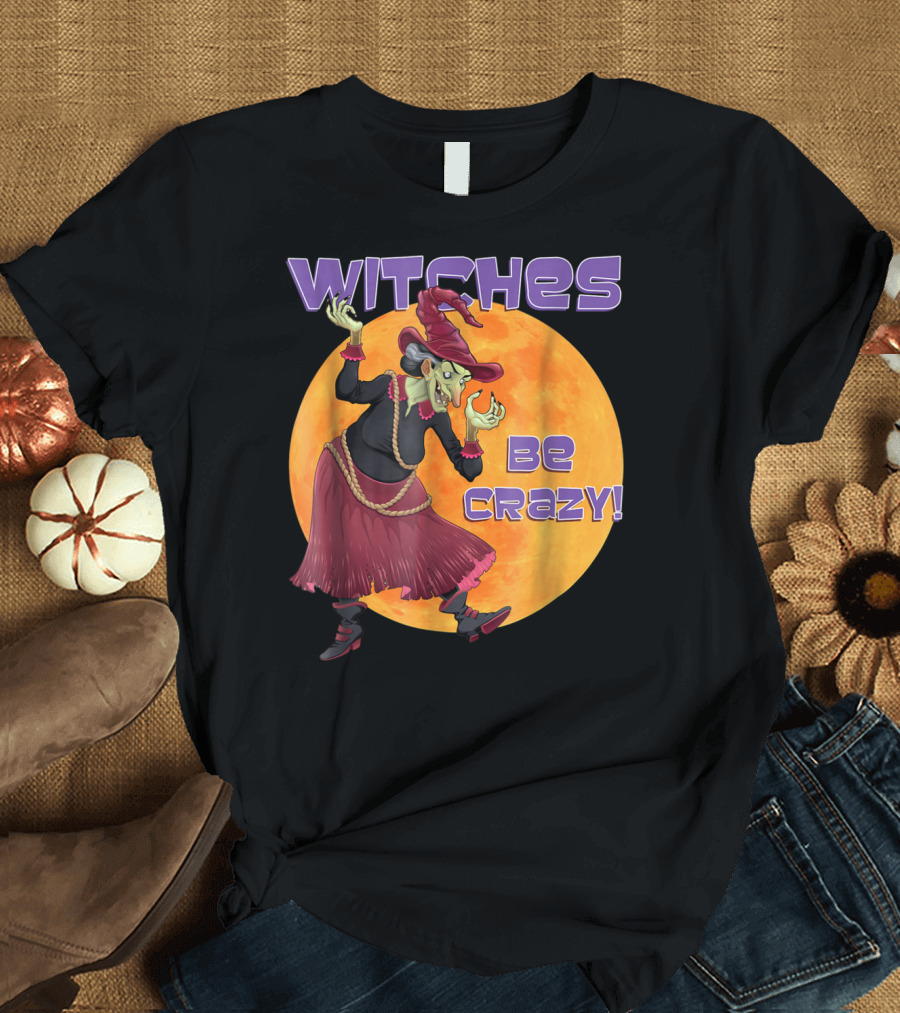 Witch Funny Halloween Witches Be Crazy Moon Background T-Shirt