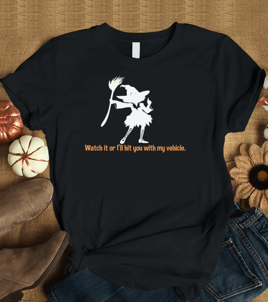 Witch Broom Watch It or I'll Hit You Funny Halloween T-Shirt