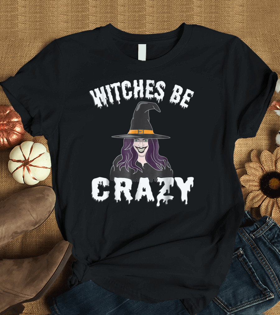Witches Be Crazy Halloween Funny Witch With Creepy Smiling Face and Hat T-Shirt