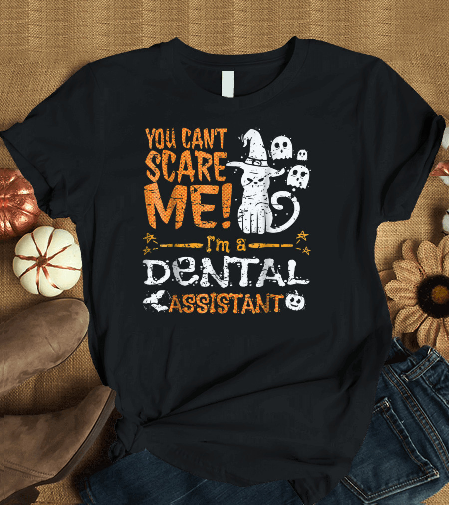 You Can't Scare Me I'm a Dental Assistant Halloween Cat Ghosts T-Shirt