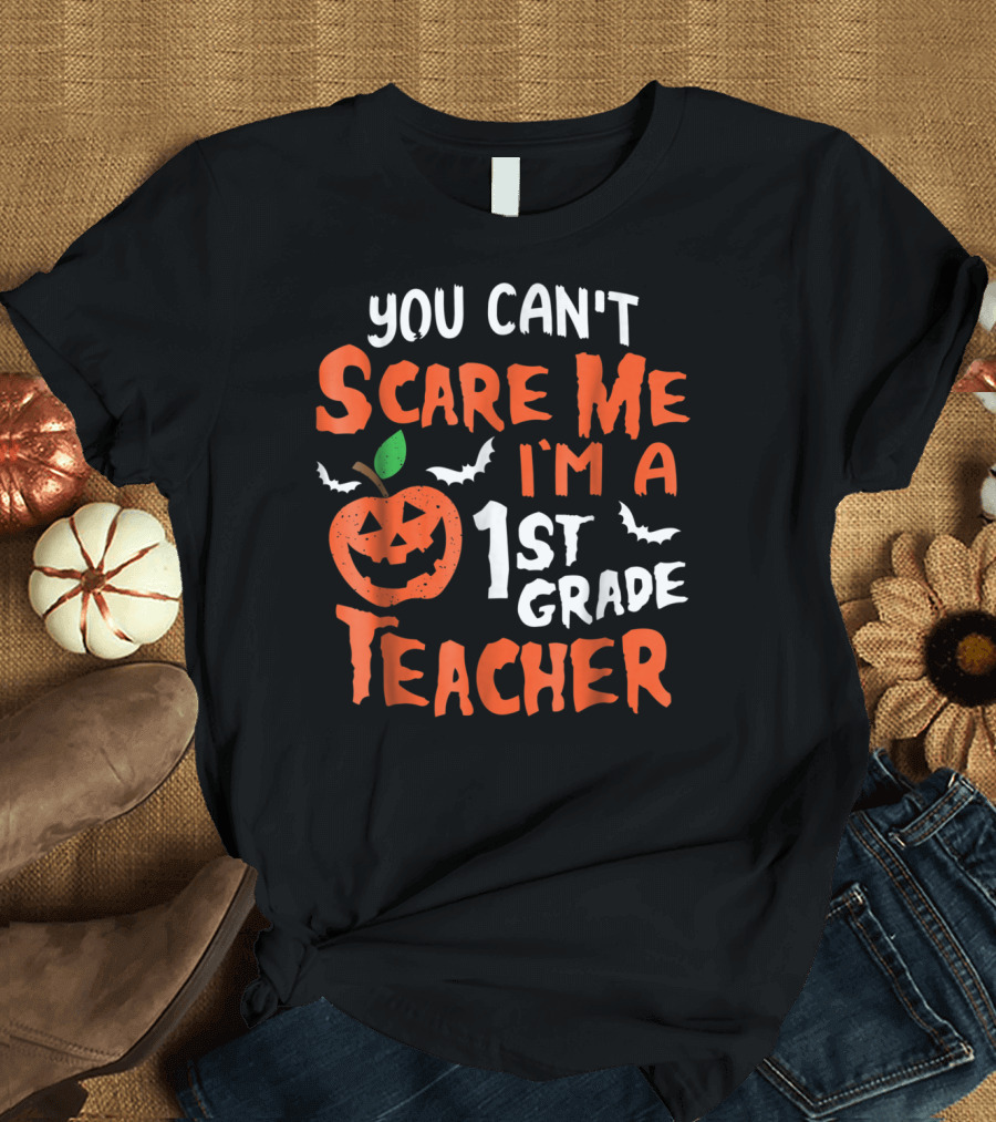 You Can't Scare Me I'm A 1st Grade Teacher Halloween Pumpkin and Bats T-Shirt
