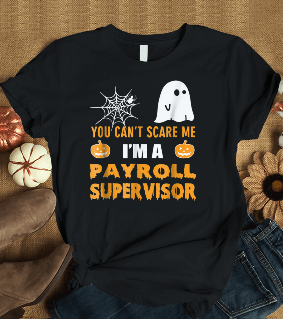 You Can't Scare Me I'm A Payroll Supervisor Ghost Spiderweb Pumpkins T-Shirt