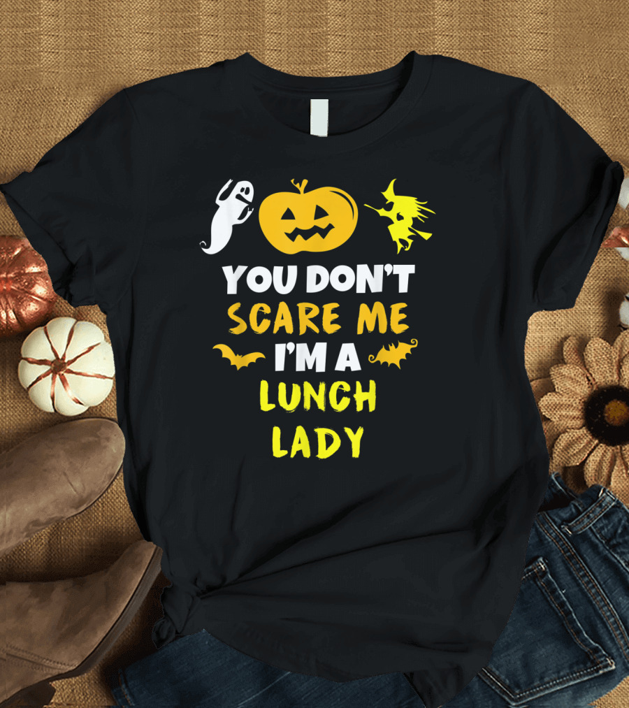 You Don't Scare Me I'm a Lunch Lady Ghost Witch Pumpkin Bats Halloween T-Shirt