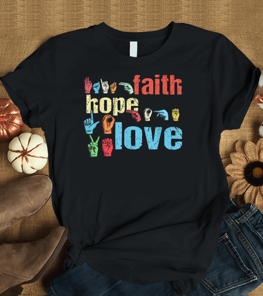 ASL Faith Hope Love Non Verbal American Sign Language Colorful Hands T-Shirt