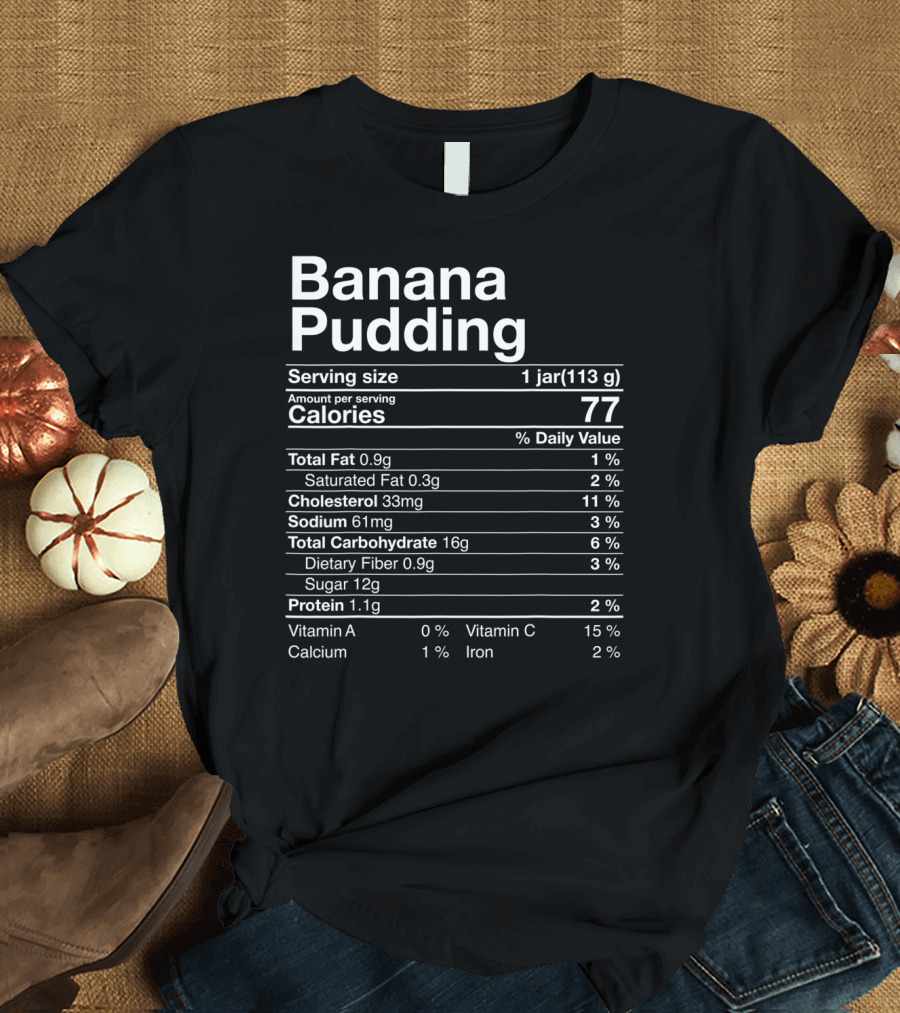 Banana Pudding Nutritional Information Funny Facts Calories 77 Serving Size 1 Jar 113g T-Shirt