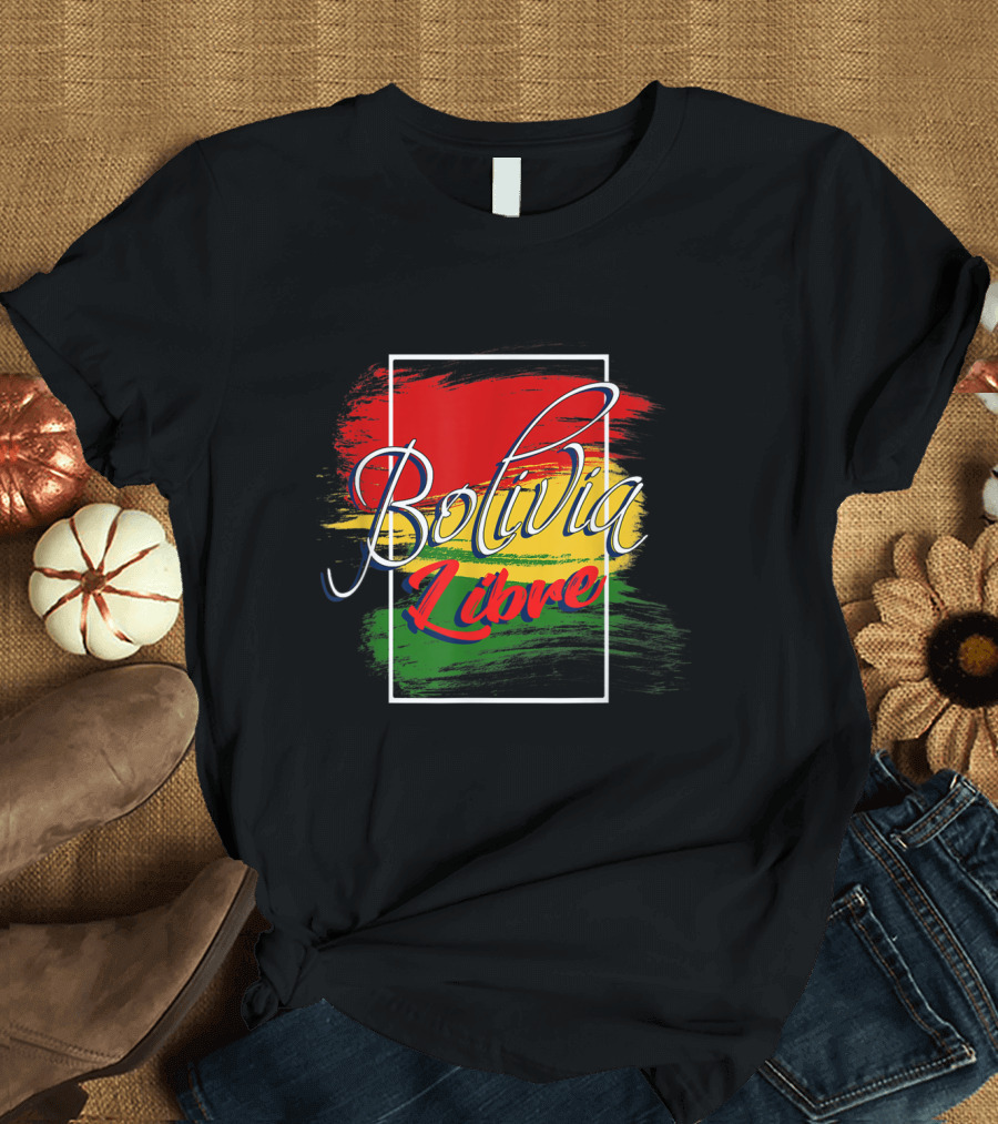 Bolivia Libre Free Bolivian Flag T-Shirt