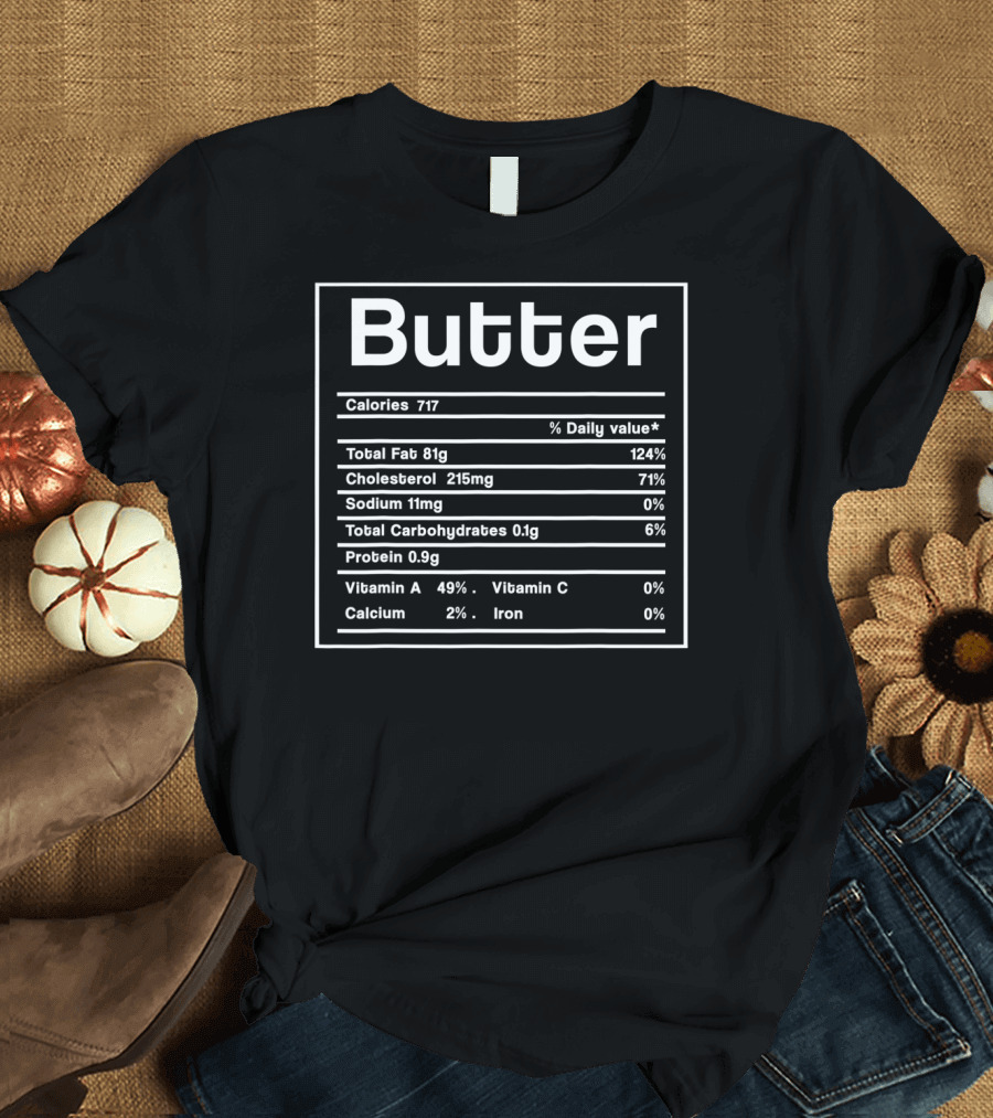 Butter Calories Cholesterol Total Carbohydrates Protein Vitamin A Calcium T-Shirt