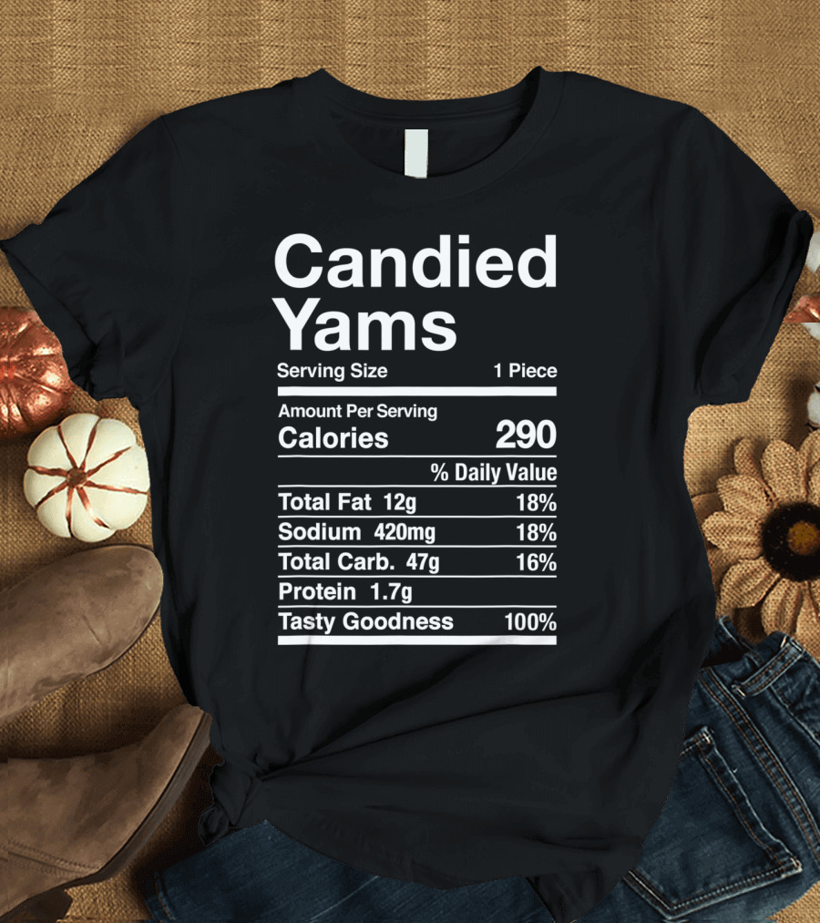 Candied Yams Thanksgiving Serving Size Nutrition Facts Calories Tasty Goodness T-Shirt