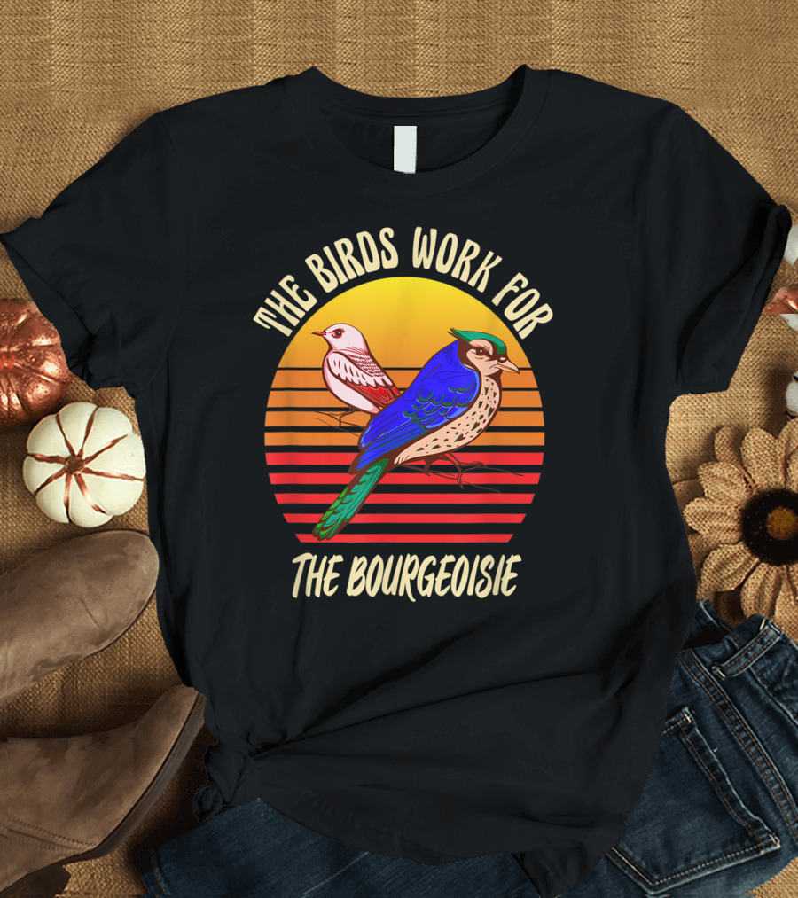 The Birds Work for The Bourgeoisie Conspiracy Theory T-Shirt