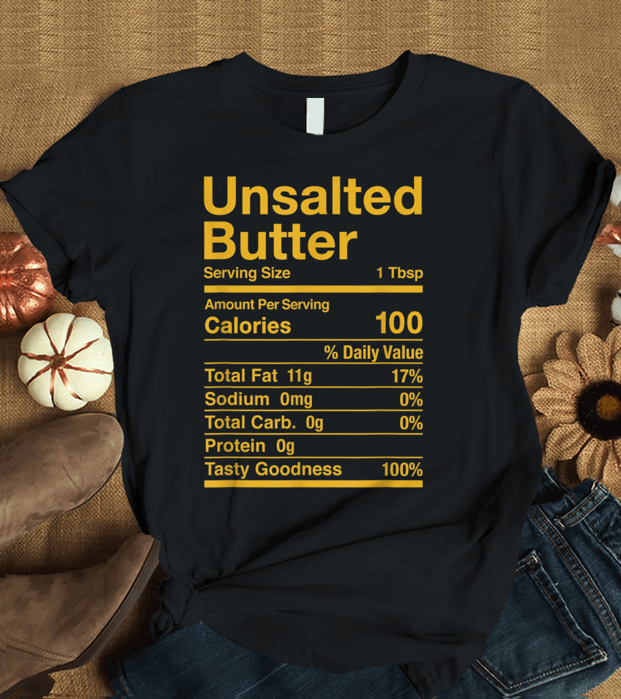 Unsalted Butter Nutrition Facts Tasty Goodness Calories Fat Sodium Carbs Protein T-Shirt