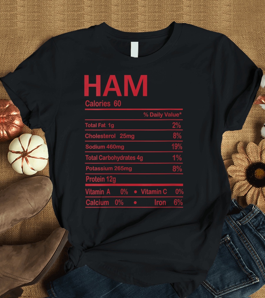 HAM Nutrition Facts Calories 60 Protein 12g Iron 6% T-Shirt
