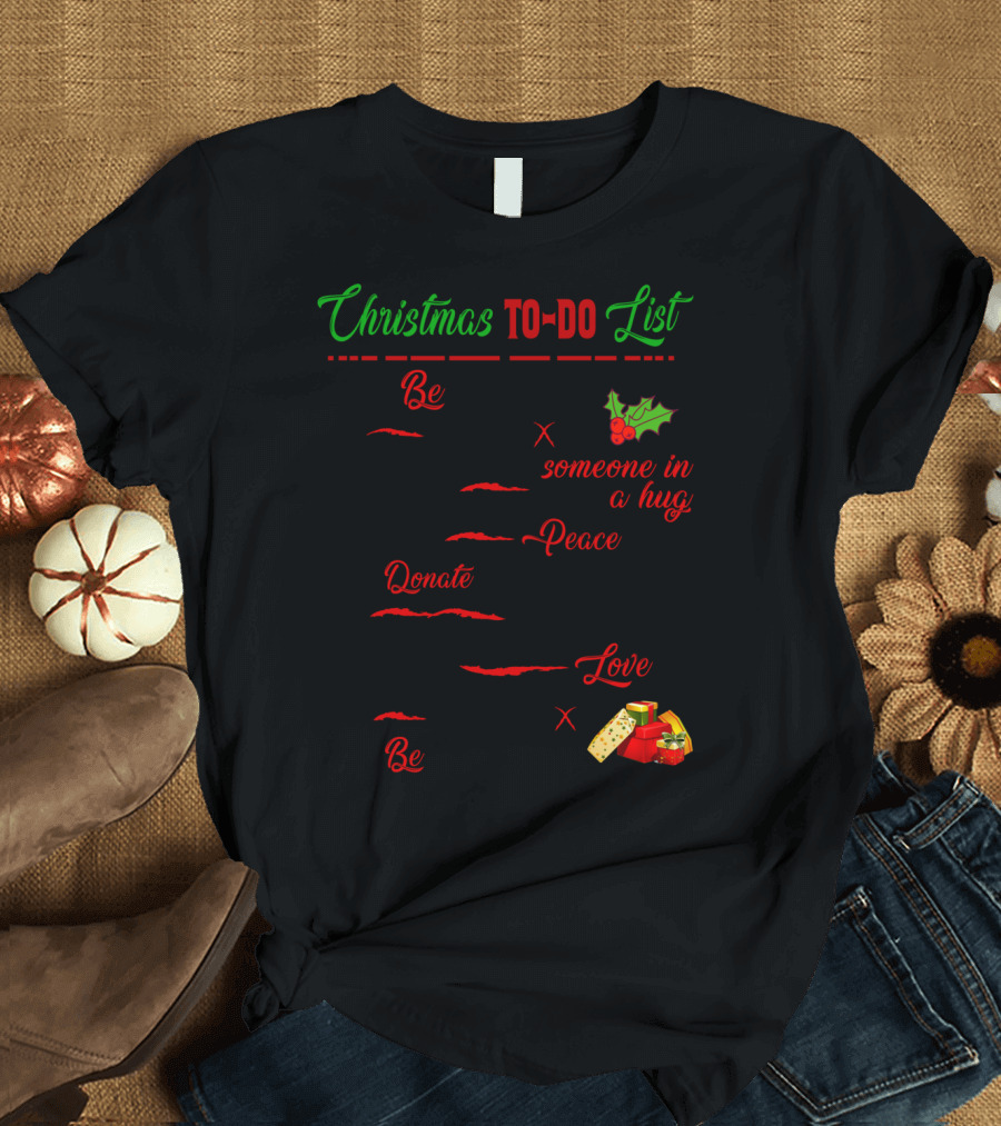 Christmas To-Do List Be Someone in a Hug Peace Donate Love Be T-Shirt