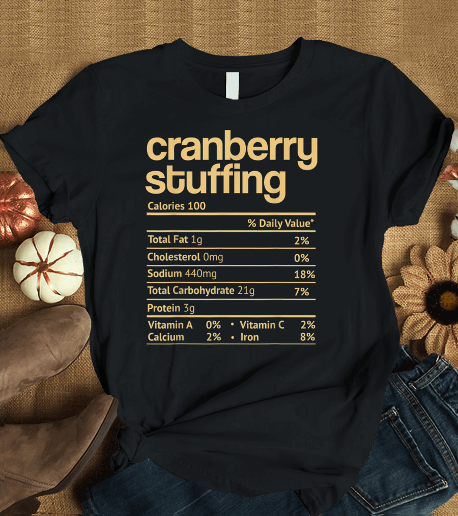 Cranberry Stuffing Nutrition Facts Calories Total Fat Cholesterol Sodium Carbohydrate Protein Vitamin A C Calcium Iron T-Shirt