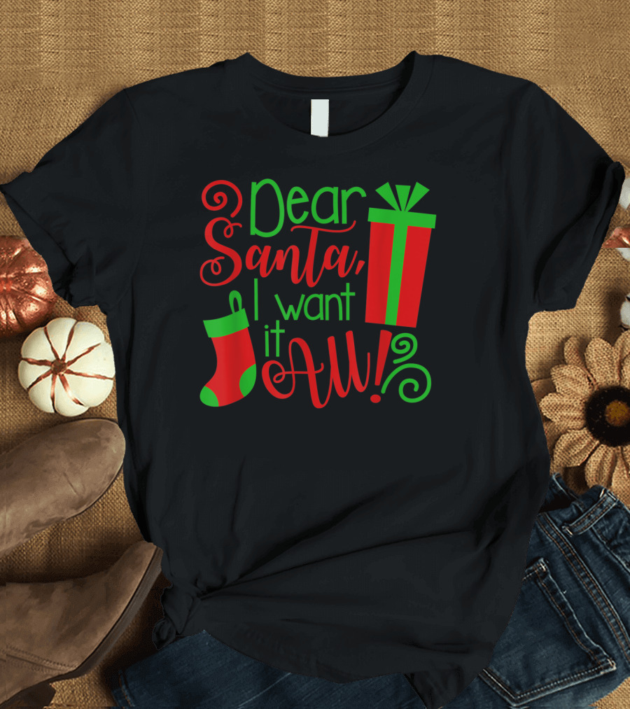 Dear Santa I Want It All Christmas Sock Present T-Shirt