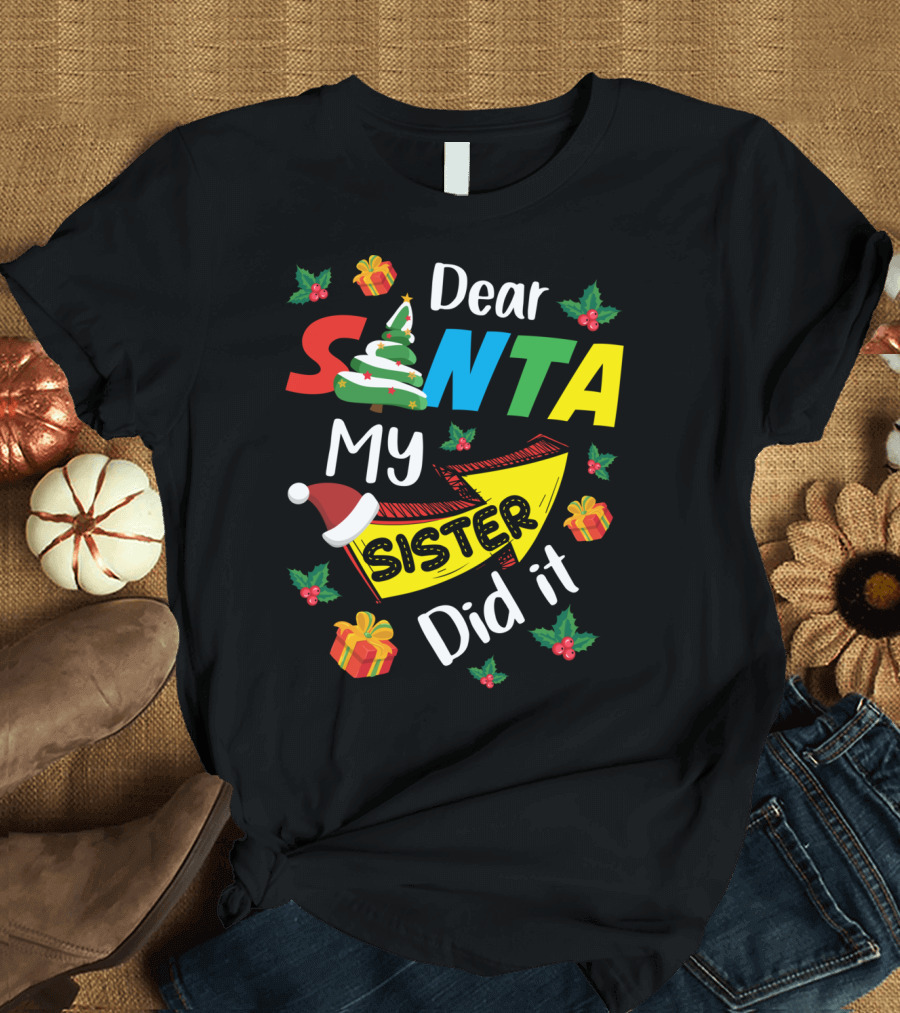 Dear Santa My Sister Did It Christmas Family Shirt Holiday Presents T-Shirt