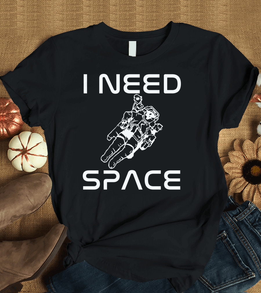 I Need Space Funny Nerdy Astronaut T-Shirt