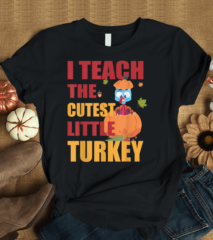 I Teach The Cutest Little Turkey Pumpkin Acorn Leaves T-Shirt
