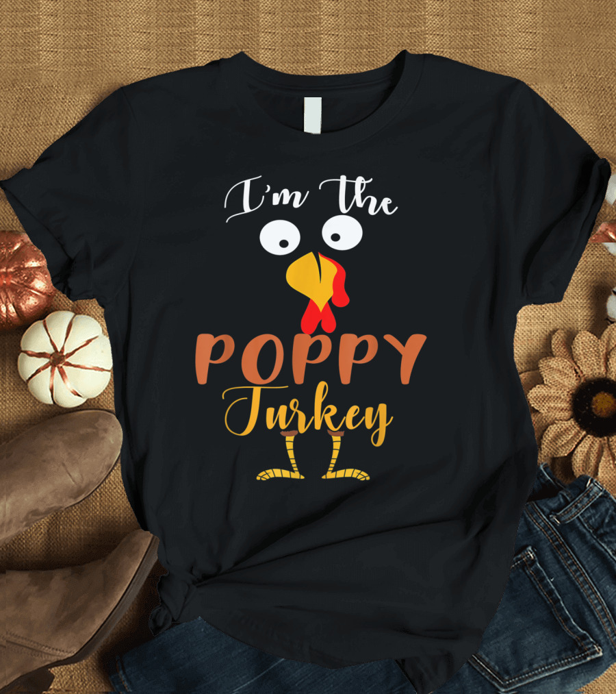 I'm The Poppy Turkey Thanksgiving Humor T-Shirt