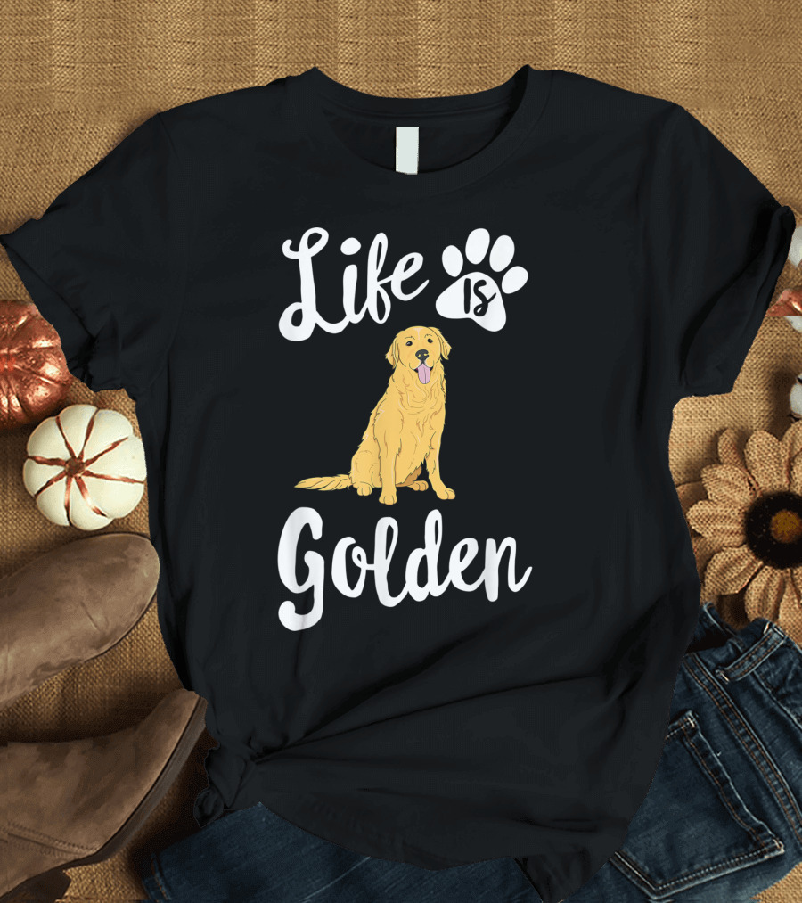 Life Is Golden Retriever Dog Puppy T-Shirt