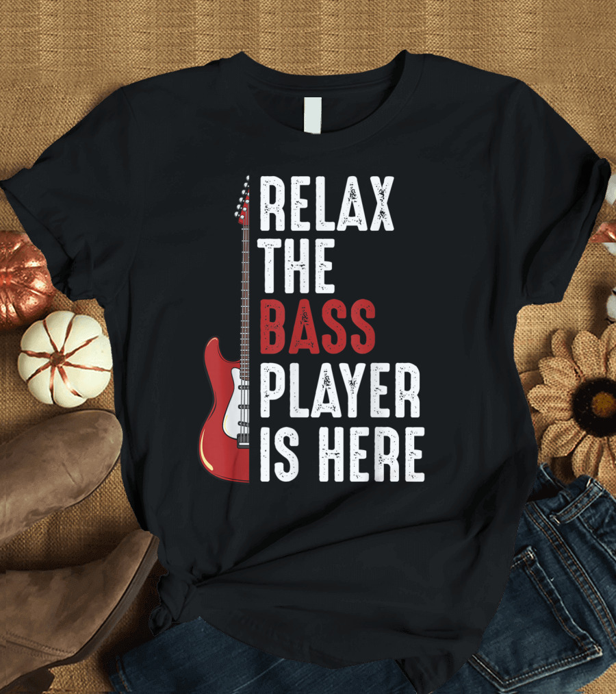 Relax The Bass Player Is Here Red Guitarist T-Shirt