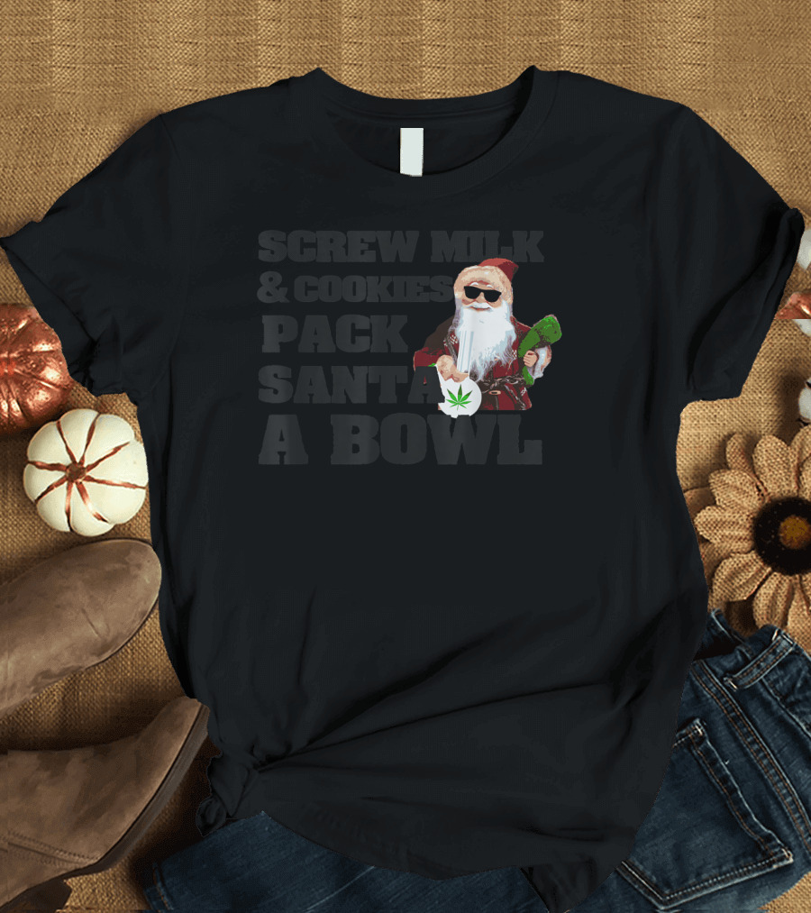 Screw Milk Cookies Pack Santa A Bowl Leaf Santa Holding Bong T-Shirt