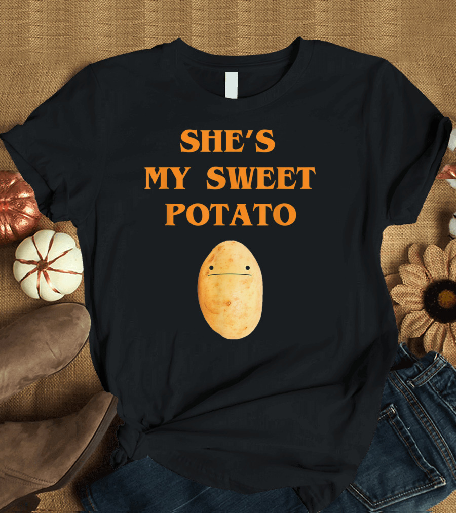 She's My Sweet Potato Yes I Yam Funny Potatoes T-Shirt