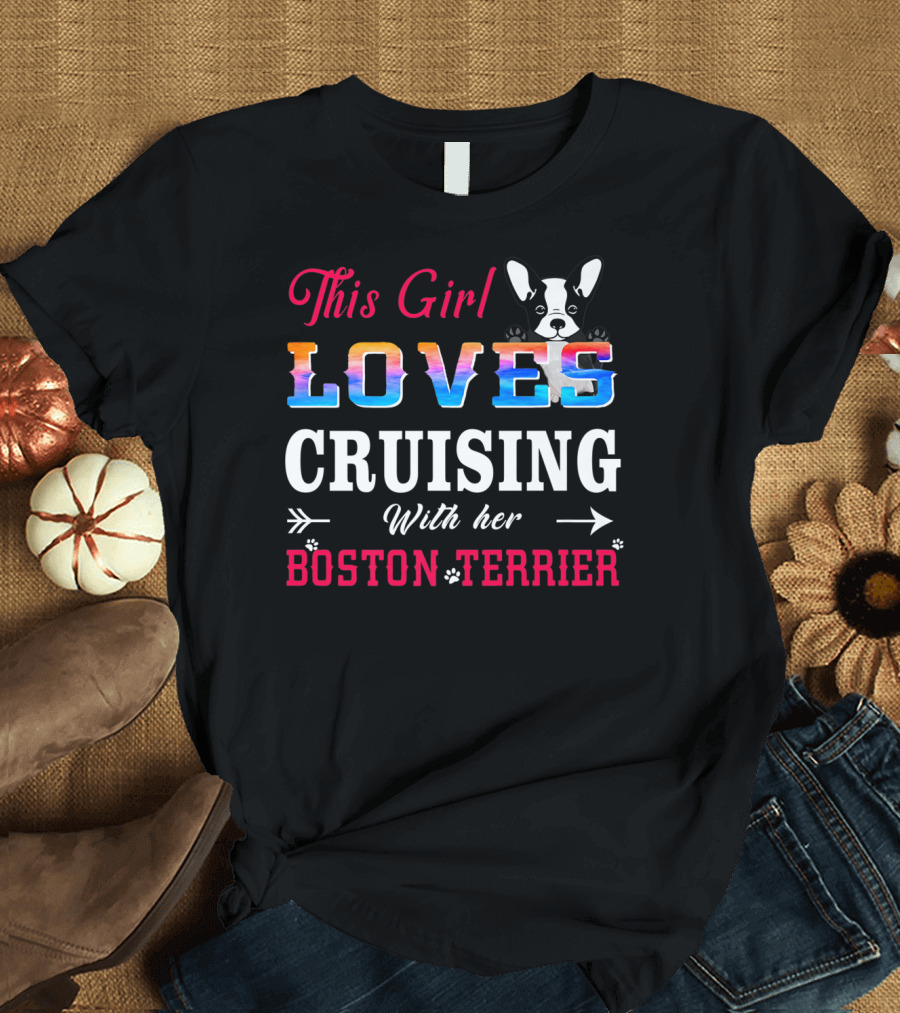 This Girl Loves Cruising With Her Boston Terrier T-Shirt